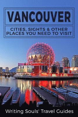 bokomslag Vancouver: Cities, Sights & Other Places You NEED To Visit