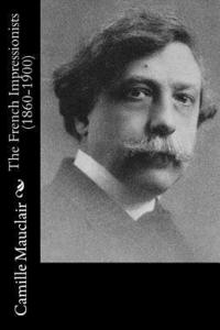 bokomslag The French Impressionists (1860-1900)