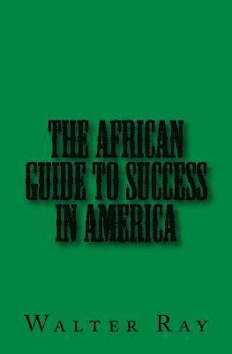 bokomslag The African Guide To Success In America