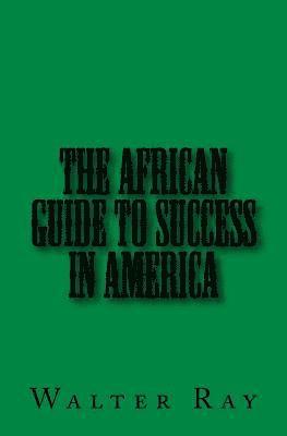 Walter Ray - The African Guide To Success In America, Häftad
