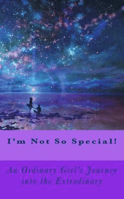 bokomslag I'm Not So Special!: An Ordinary Girls Journey into the Extrodinary