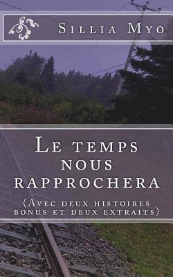 bokomslag Le temps nous rapprochera: (Avec deux histoires bonus et deux extraits)