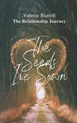 The Seeds I've Sown: The Relationship Journey 1