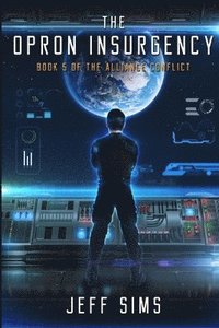 bokomslag The Opron Insurgency: Book 5 of the Alliance Conflict