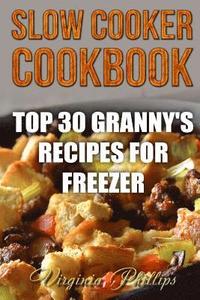 bokomslag Slow Cooker Cookbook: Top 30 Granny's Recipes For Freezer