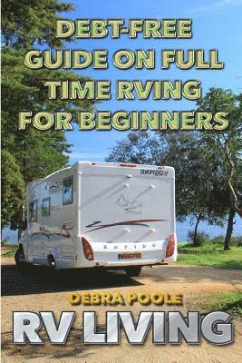 bokomslag RV Living: Debt-Free Guide On Full Time RVing For Beginners