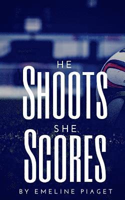 Emeline Piaget - He Shoots, She Scores, Häftad