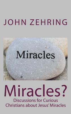 John Zehring - Miracles?: Discussions for Curious Christians about Jesus' Miracles, Häftad