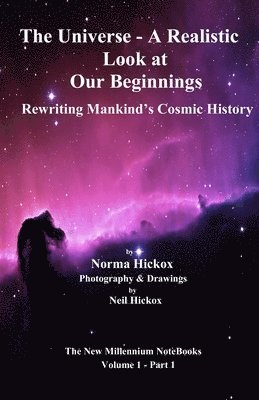 Norma Hickox - The Universe - A Realistic Look at Our Beginnings: Rewriting Mankind's Cosmic History, Häftad