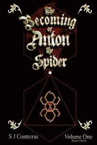 bokomslag The Becoming of Anton the Spider - Volume One (Black Edition): The Contrarian Chronicles - Book one, Volume One