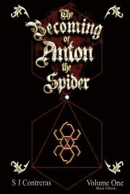 The Becoming of Anton the Spider - Volume One (Black Edition): The Contrarian Chronicles - Book one, Volume One 1