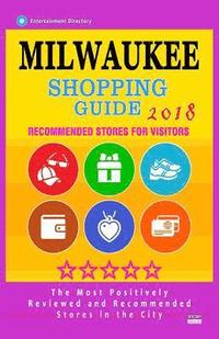 bokomslag Milwaukee Shopping Guide 2018: Best Rated Stores in Milwaukee, Wisconsin - Stores Recommended for Visitors, (Shopping Guide 2018)