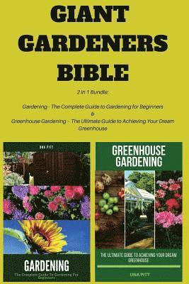 bokomslag Giant Gardeners Bible: 2 in 1 Bundle: Gardening - The Complete Guide to Gardening for Beginners, Greenhouse Gardening - The Ultimate Guide to