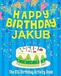 bokomslag Happy Birthday Jakub - The Big Birthday Activity Book: (Personalized Children's Activity Book)