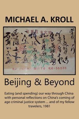 bokomslag Beijing & Beyond: Eating (and spending) our way through China with personal reflections on China's coming of age criminal justice system