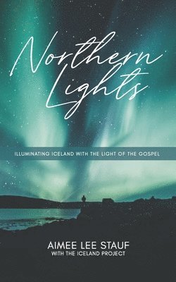 bokomslag Northern Lights: Illuminating Iceland with the Light of the Gospel