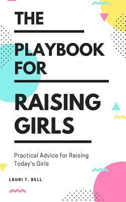 bokomslag The Playbook for Raising Girls: A Practical Guide for Raising Today's Girls