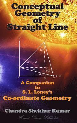 Conceptual Geometry of Straight Line: A Companion to S. L. Loney's Co-ordinate Geometry 1