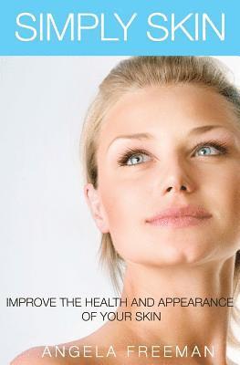 Simply Skin: Improve the Health and Appearance of your Skin 1