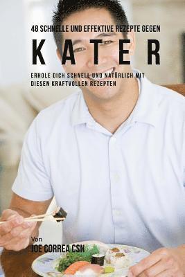 bokomslag 48 Schnelle und Effektive Rezepte gegen Kater: Schnell und natürlich erholen mit diesen kraftvollen Rezepten