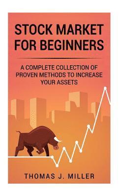 Stock Market For Beginners: A complete collections of proven methods to increase your assets 1