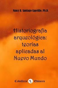 bokomslag Historiografía arqueológica: Teorías aplicadas al Nuevo Mundo