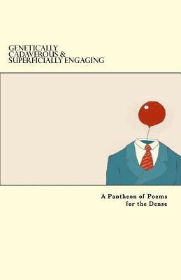 bokomslag Genetically Cadaverous & Superficially Engaging: A Pantheon of Poems for the Dense