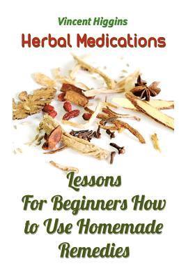 bokomslag Herbal Medications: Lessons For Beginners How to Use Homemade Remedies