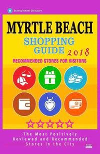 bokomslag Myrtle Beach Shopping Guide 2018: Best Rated Stores in Myrtle Beach, South Carolina - Stores Recommended for Visitors, (Shopping Guide 2018)