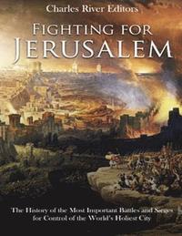 bokomslag Fighting for Jerusalem: The History of the Most Important Battles and Sieges for Control of the World's Holiest City