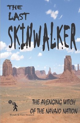 The Last Skinwalker: The Avenging Witch Of The Navajo Nation 1