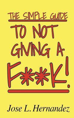 The Simple Guide To Not Giving A F**K! 1