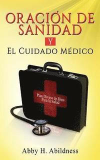 bokomslag Oracion De Sanidad y El Cuidado Medico: Plan Divino de Dios Para la Salud