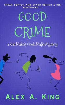 Good Crime: A Kat Makris Greek Mafia Novel 1