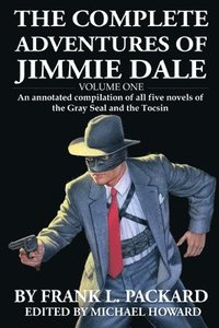 bokomslag The Complete Jimmie Dale: Volume One: An Annotated Compilation of all five novels of the Gray Seal and the Tocsin