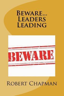 Robert C. Chapman - Beware...Leaders Leading, Häftad