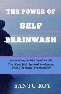 bokomslag The Power of Self Brainwash: Ascension into the Fifth Dimension Life