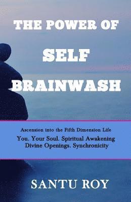 The Power of Self Brainwash: Ascension into the Fifth Dimension Life 1