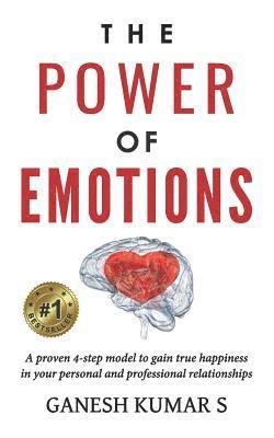 bokomslag The Power of Emotions: A Proven 4-Step Model to Gain True Happiness in Your Personal and Professional Relationships.