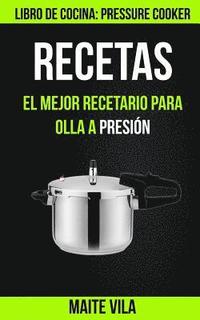 bokomslag Recetas: El mejor recetario para olla a presión (Libro de cocina: Pressure Cooker)