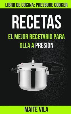 Recetas: El mejor recetario para olla a presión (Libro de cocina: Pressure Cooker) 1