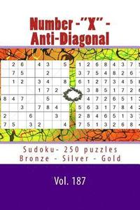 bokomslag Number-"X" - Anti-Diagonal Sudoku- 250 puzzles Bronze - Silver - Gold - Vol. 187: 9 x 9 PITSTOP. The best sudoku for you.
