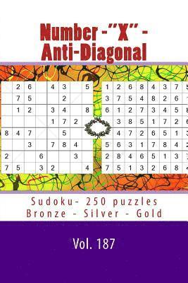 Number-X - Anti-Diagonal Sudoku- 250 Puzzles Bronze - Silver - Gold - Vol. 187: 9 X 9 Pitstop. the Best Sudoku for You. 1