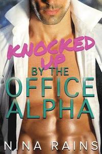 bokomslag Knocked Up By The Office Alpha: A Secret Baby Billionaire Romance