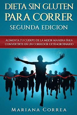 bokomslag DIETA SiN GLUTEN PARA CORRER SEGUNDA EDICION: ALIMENTA TU CUERPO DE La MEJOR MANERA PARA CONVERTIRTE EN UN CORREDOR EXTRAORDINARIO