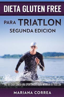 bokomslag DIETA GLUTEN FREE Para TRIATLON SEGUNDA EDICION: HAZ DE CADA COMIDA UNA OPORTUNIDAD PARA MEJORAR Tu TRIATLON