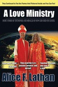 bokomslag A Love Ministry: Short Stories of Testimonies and Miracles of How God Used One Couple