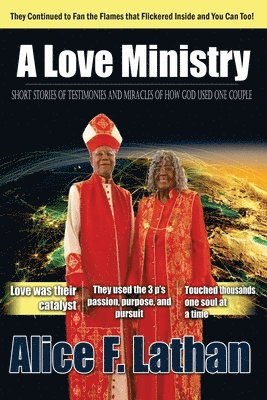 A Love Ministry: Short Stories of Testimonies and Miracles of How God Used One Couple 1