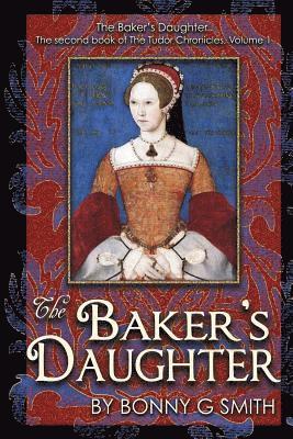 bokomslag The Baker's Daughter, Volume 1: The second book of the Tudor Chronicles, Volume 1
