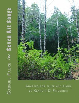 Gabriel Faure - Seven Art Songs: Adapted for flute and piano by Kenneth D. Friedrich, Häftad